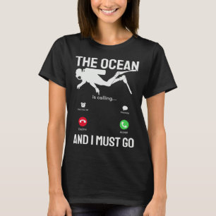Ocean Ocean is Calling & I Must Go Scuba Diver T-Shirt