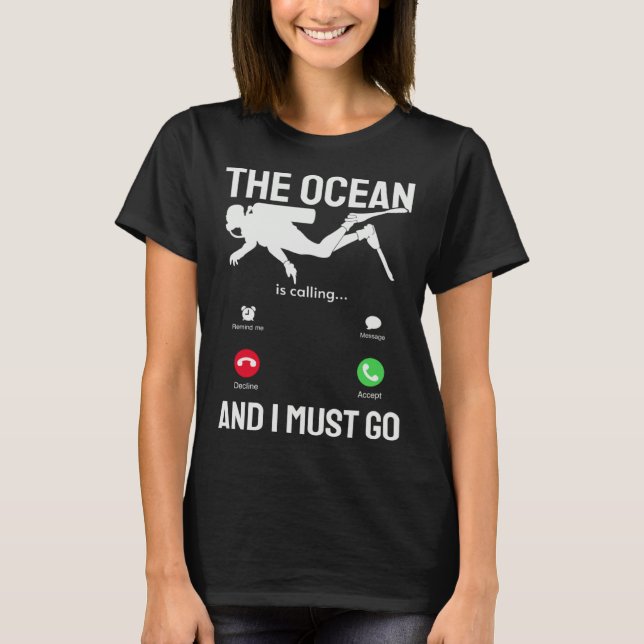 Ocean  Ocean is Calling & I Must Go  Scuba Diver   T-Shirt (Front)
