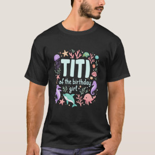 Ocean Sea Animal Mermaid Aunt Titi of 1st Birthday T-Shirt