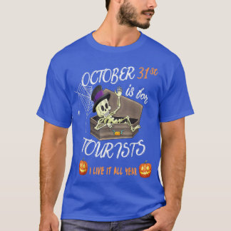 October 31st is for tourists i live it all year co T-Shirt
