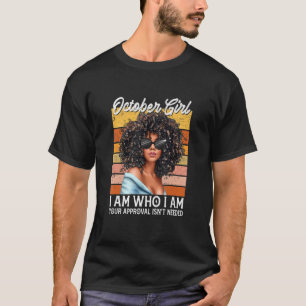October Girl I Am Who I Am Afro Melanin Afro Black T-Shirt