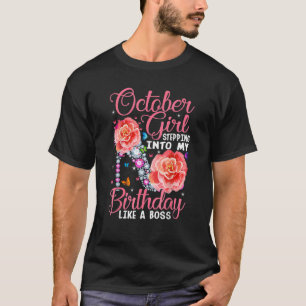 October Girl Stepping Into My Birthday Like A Boss T-Shirt