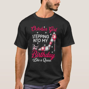 October Girl Stepping Into My October Birthday Hig T-Shirt