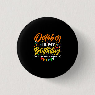October Is My Birthday The Whole Month October 3 Cm Round Badge