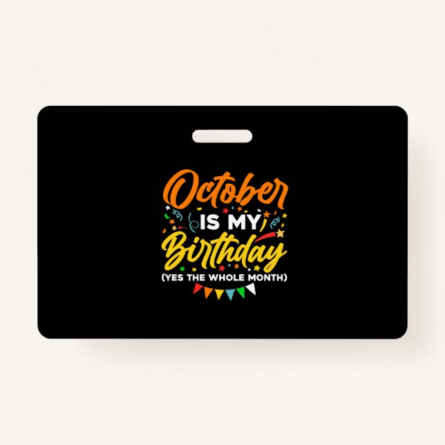 October Is My Birthday The Whole Month October ID Badge (Front)