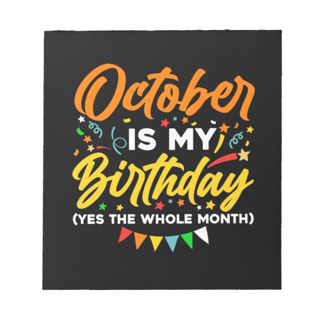 October Is My Birthday The Whole Month October Notepad (Front)