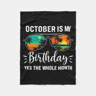 October Is My Birthday Yes The Whole Month Birthda Fleece Blanket