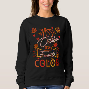 October Is My Favourite Colour Fall Leaves Thanksg Sweatshirt