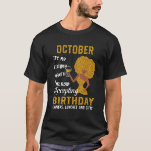 October It's My Birthday Month I'm Now Accepting B T-Shirt