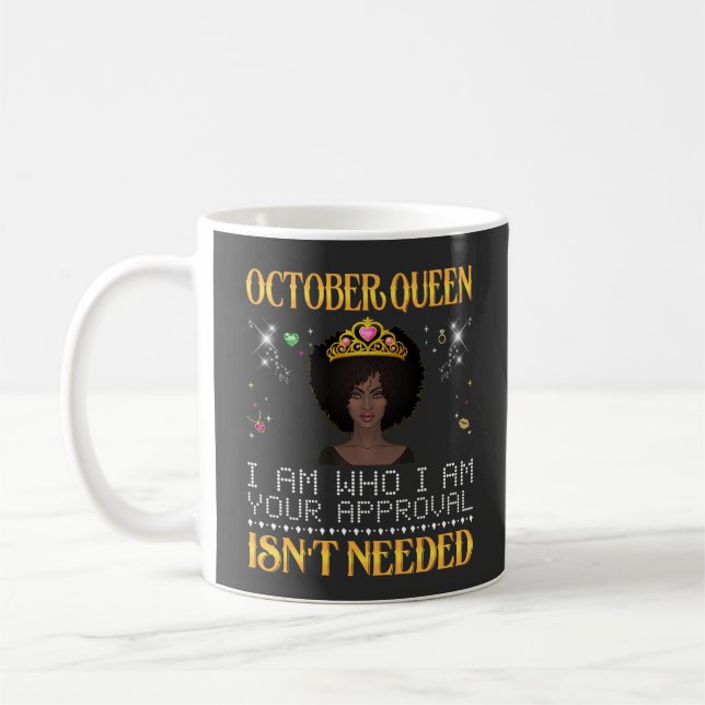 october queen i'm who i'm your apprpval isn't need coffee mug (Left)