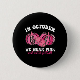 October We Wear Pink And Watch Football Breast Can 6 Cm Round Badge