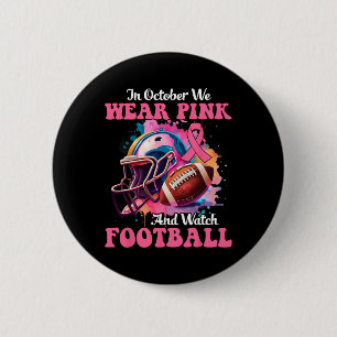 October We Wear Pink And Watch Football Breast Can 6 Cm Round Badge