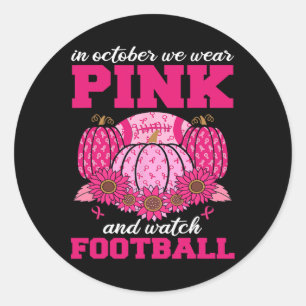 October We Wear Pink And Watch Football Breast Can Classic Round Sticker