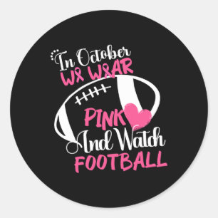 October We Wear Pink And Watch Football Breast Can Classic Round Sticker