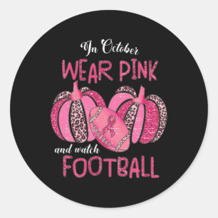 October We Wear Pink And Watch Football Breast Can Classic Round Sticker