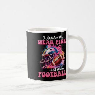 October We Wear Pink And Watch Football Breast Can Coffee Mug