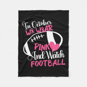 October We Wear Pink And Watch Football Breast Can Fleece Blanket