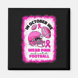 October We Wear Pink And Watch Football Breast Can Magnet