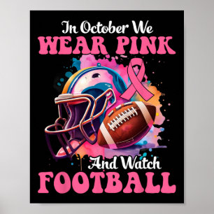 October We Wear Pink And Watch Football Breast Can Poster