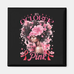 October We Wear Pink Black Afro Women Breast Cance Magnet