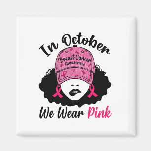 October We Wear Pink Black Girl Breast Cancer Awar Magnet