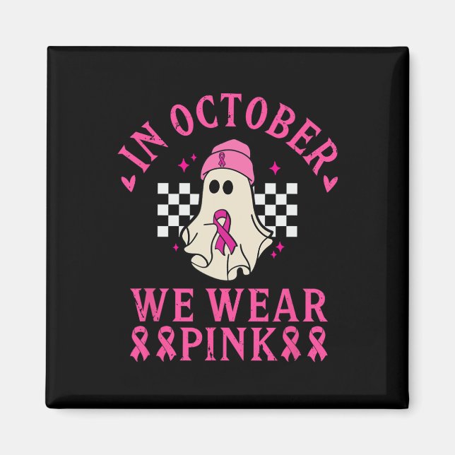 October We Wear Pink Breast Cancer Awareness Month Magnet (Front)