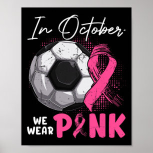 October We Wear Pink Breast Cancer Awareness Socce Poster