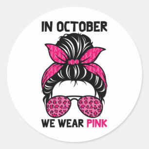 October We Wear Pink Messy Bun Breast Cancer Aware Classic Round Sticker