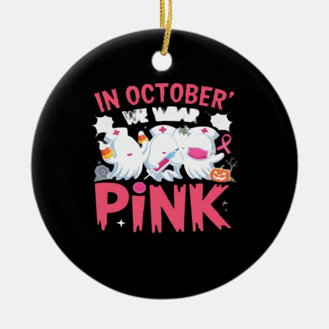 October We Wear Pink Nurse Breast Cancer Awareness Ceramic Ornament (Front)
