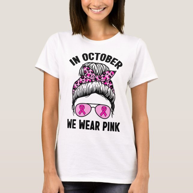 October We Wear Pink Ribbon Breast Cancer Awarenes T-Shirt (Front)