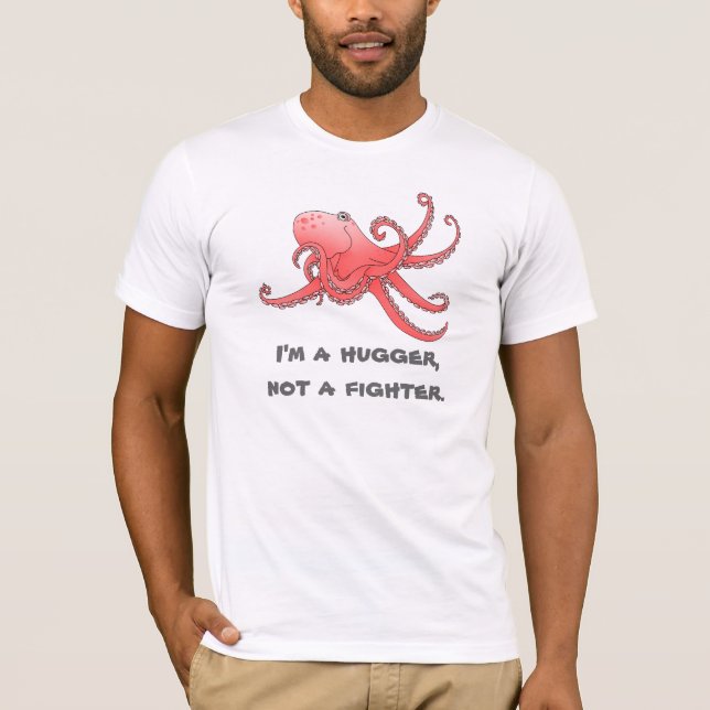 Octopus Hug shirt. I'm a hugger not a fighter. T-Shirt (Front)