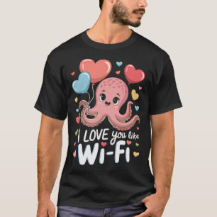 Octopus With Heart Lloons I Love You Like Wi-fi Va T-Shirt