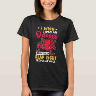 Octopuses Wish I Was An Octopus Slap Eight People T-Shirt