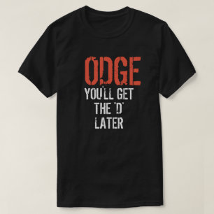 ODGE YOU'LL GET THE "D" LATER T-Shirt