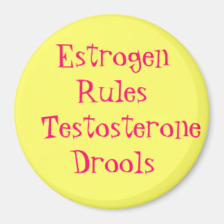 Oestrogen Rules   Testosterone Drools Magnet