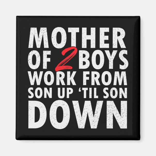 Of 2 Boys Work From Son Up Until Son Down Mothers  Magnet (Front)
