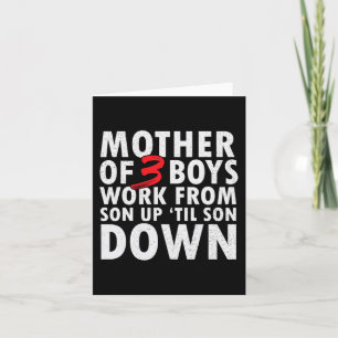 Of 3 Boys Work From Son Up Until Son Down Mothers Card