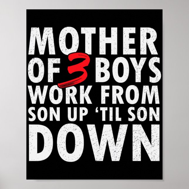 Of 3 Boys Work From Son Up Until Son Down Mothers  Poster (Front)