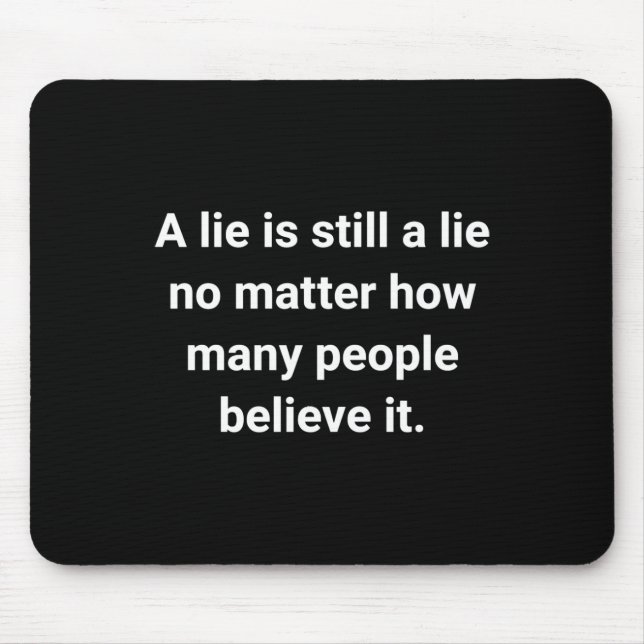 Of A Lie Is Still A Lie No How Many People Mouse Pad (Front)