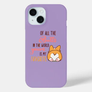 Of All The Butts In The World Yours Is My Favorite iPhone 15 Case
