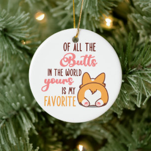 Of All The Butts In The World Yours Is My Favorite Ceramic Ornament