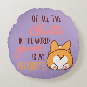 Of All The Butts In The World Yours Is My Favorite Round Cushion