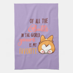 Of All The Butts In The World Yours Is My Favorite Tea Towel