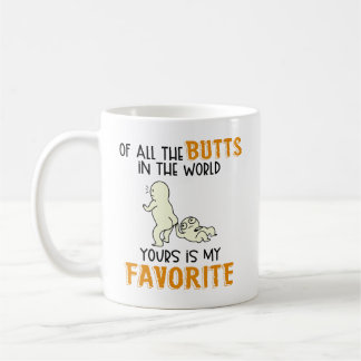 Of All The Butts In The World Yours Is My Favourit Coffee Mug