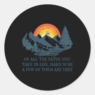 Of All The Paths You Take Hiking Adventure Men Wom Classic Round Sticker
