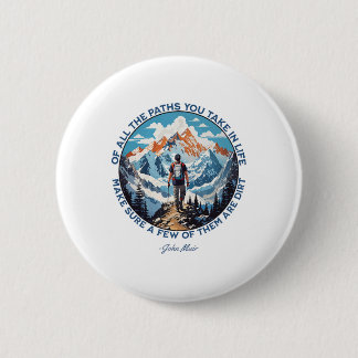 Of All The Paths You Take In Life Hiking John Muir 6 Cm Round Badge