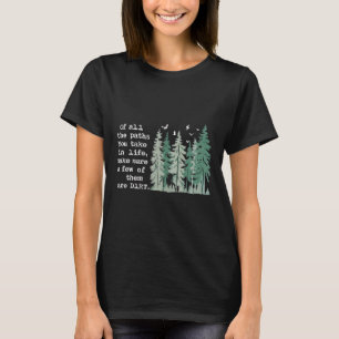 Of All The Paths You Take In Life Inspirational Hi T-Shirt