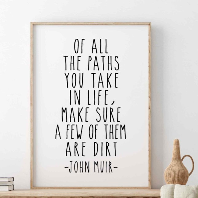 Of All The Paths You Take In Life, John Muir Quote Poster (Creator Uploaded)