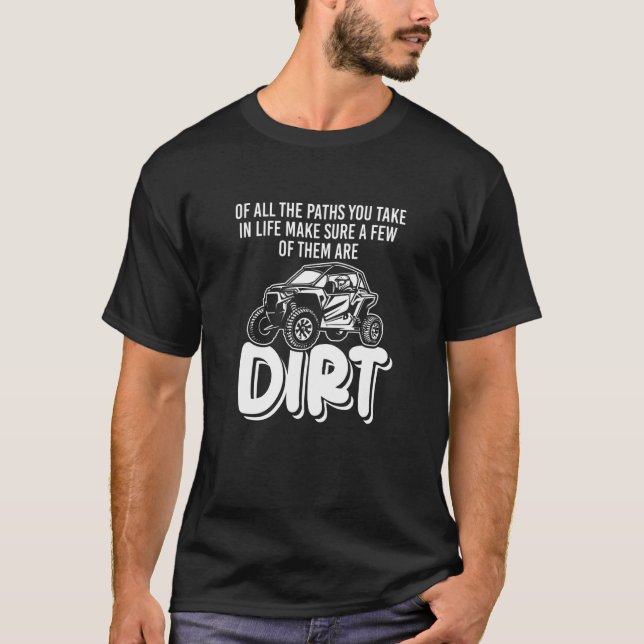 Of All The Paths You Take  Off Road SxS UTV T-Shirt (Front)