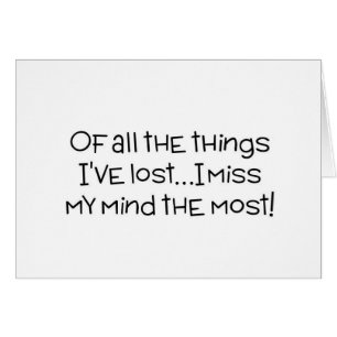 Of all the things I've lost, I miss my mind most